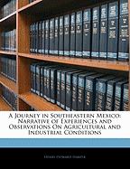 A journey in southeastern Mexico; narrative of experiences and observations on agricultural and industrial conditions