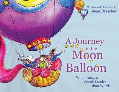 A Journey in the Moon Balloon: When Images Speak Louder than Words - Borysenko, Joan (Foreword by)