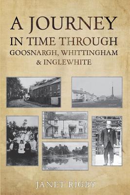 A Journey In Time Through Goosnargh, Whittingham & Inglewhite - Rigby, Janet