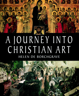 A Journey into Christian Art - de Borchgrave, Helen