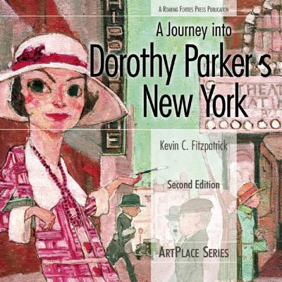 A Journey Into Dorothy Parker's New York - Fitzpatrick, Kevin C, and Meade, Marion (Foreword by)