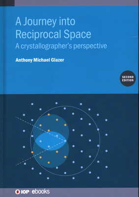 A Journey into Reciprocal Space (Second Edition): A crystallographer's perspective - Glazer, Emeritus Anthony Micha, Professor