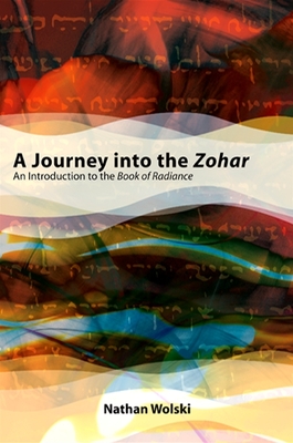 A Journey Into the Zohar: An Introduction to the Book of Radiance - Wolski, Nathan