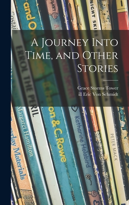 A Journey Into Time, and Other Stories - Tower, Grace Storms, and Von Schmidt, Eric Ill (Creator)