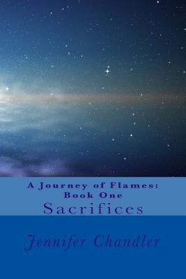 A Journey of Flames: Book One: Sacrifices - Chandler, Jennifer