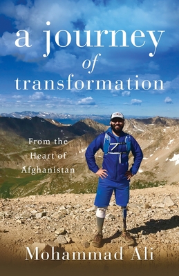 A Journey of Transformation: From the Heart of Afghanistan - Ali, Mohammad