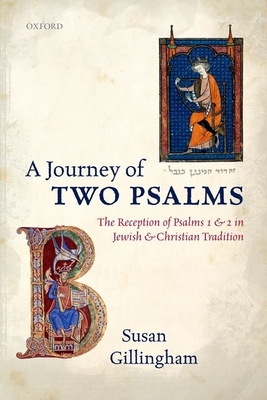 A Journey of Two Psalms: The Reception of Psalms 1 and 2 in Jewish and Christian Tradition - Gillingham, Susan