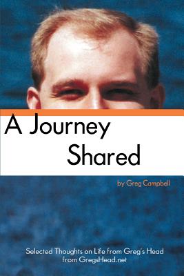A Journey Shared: Selected Thoughts on Life from Greg's Head from GregsHead.net - Campbell, Greg