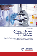 A Journey through Crystallization and Lyophilization