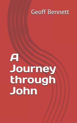 A Journey Through John: Working a Different Way Through the Gospel - Bennett, Geoff