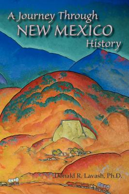 A Journey Through New Mexico History (Hardcover) - Lavash, Donald R, Ph D
