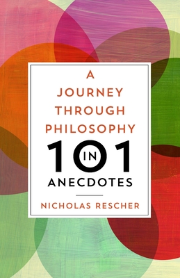 A Journey Through Philosophy in 101 Anecdotes - Rescher, Nicholas