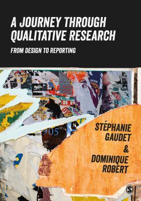A Journey Through Qualitative Research: From Design to Reporting - Gaudet, Stphanie, and Robert, Dominique