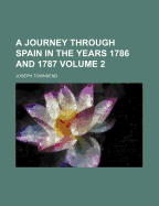 A Journey Through Spain in the Years 1786 and 1787 Volume 2