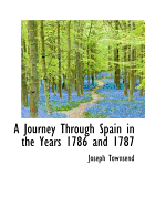 A Journey Through Spain in the Years 1786 and 1787