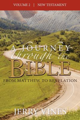 A Journey Through the Bible: From Matthew to Revelation - Vines, Jerry