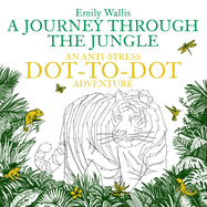 A Journey Through the Jungle: An Anti-Stress Dot-to-Dot Adventure