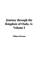 A Journey Through the Kingdom of Oude: Volume I