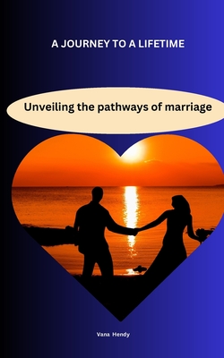A journey to a lifetime: Unveiling the pathways of marriage - Hendy, Vana