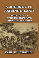 A Journey to Ashango-Land: And Further Penetration into Equatorial Africa