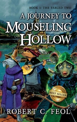 A Journey to Mouseling Hollow: Book 1: The Fabled Two - Feol, Robert C