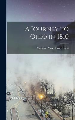 A Journey to Ohio in 1810 - Dwight, Margaret Van Horn