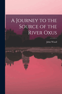 A Journey to the Source of the River Oxus