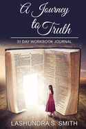 A Journey To Truth: 31 Day Workbook Journal