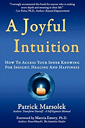 A Joyful Intuition - How to Access Your Inner Knowing for Insight, Healing and Happiness