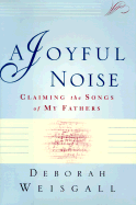 A Joyful Noise: Claiming the Songs of My Fathers