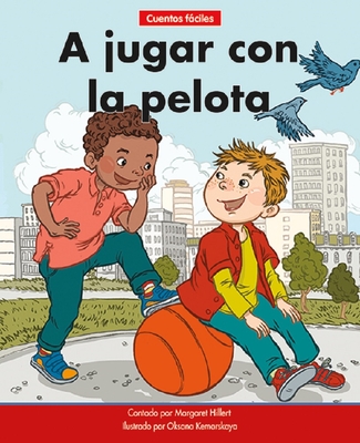 A Jugar Con La Pelota=play Ball - Hillert, Margaret, and Kemarskaya, Oksana (Illustrator)