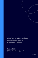 a.k.a. Breyten Breytenbach: Critical Approaches to his Writings and Paintings