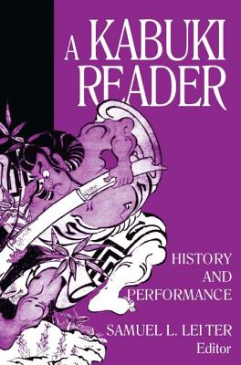 A Kabuki Reader: History and Performance - Leiter, Samuel L.