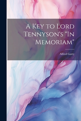 A key to Lord Tennyson's "In Memoriam" - Gatty, Alfred