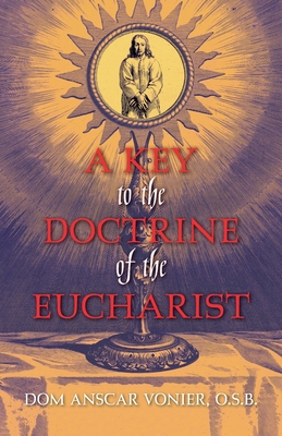 A Key to the Doctrine of the Eucharist - Vonier, Dom Anscar