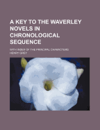 A Key to the Waverley Novels in Chronological Sequence with Index of the Principal Characters