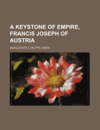 A Keystone of Empire, Francis Joseph of Austria