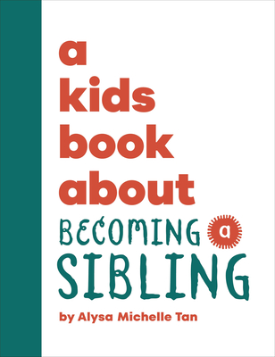 A Kids Book about Becoming a Sibling - Michelle Tan, Alysa