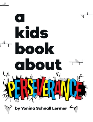 A Kids Book About Perseverance - Lermer, Yonina Schnall, and Wolf, Emma (Editor), and Delucco, Rick (Designer)