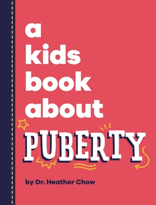 A Kids Book About Puberty - Chow, Heather, Dr., and Wolf, Emma (Editor), and Delucco, Rick (Designer)