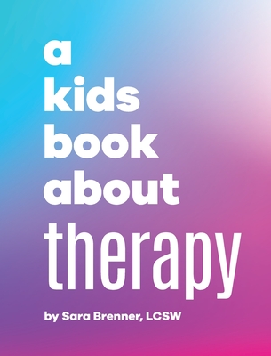 A Kids Book About Therapy - Brenner, Sara, and Delucco, Rick (Designer), and Goldstein, Jennifer (Editor)