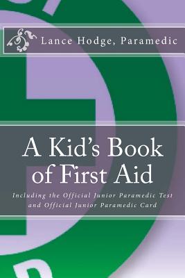 A Kid's Book of First Aid: Including the Official Junior Paramedic Test and Official Junior Paramedic Card - Hodge, Lance