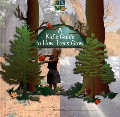 A Kid's Guide to How Trees Grow - Ayers, Patricia