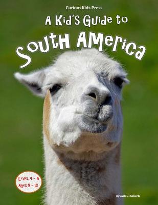 A Kid's Guide to South America - Roberts, Jack L, and Owens, Michael (Designer)