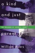 A Kind and Just Parent: The Children of Juvenile Court