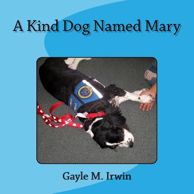 A Kind Dog Named Mary - Irwin, Gayle M