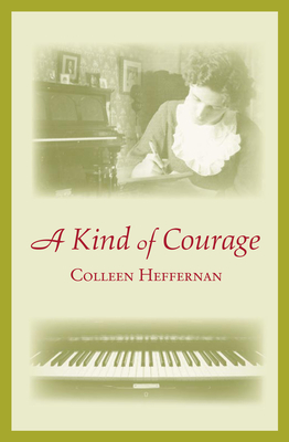 A Kind of Courage - Heffernan, Colleen
