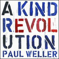 A  Kind Revolution - Paul Weller