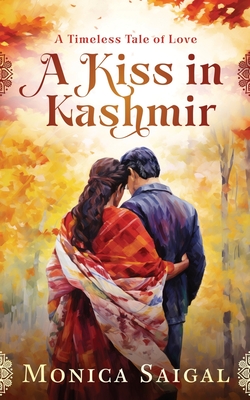 A Kiss in Kashmir: A Timeless Tale of Love - Saigal, Monica