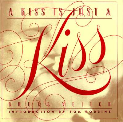 A Kiss Is Just a Kiss - Velick, Bruce, and Robbins, Tom (Introduction by)